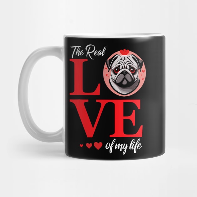 Pug The Real Love Of My Life Valentine's Day by jadolomadolo